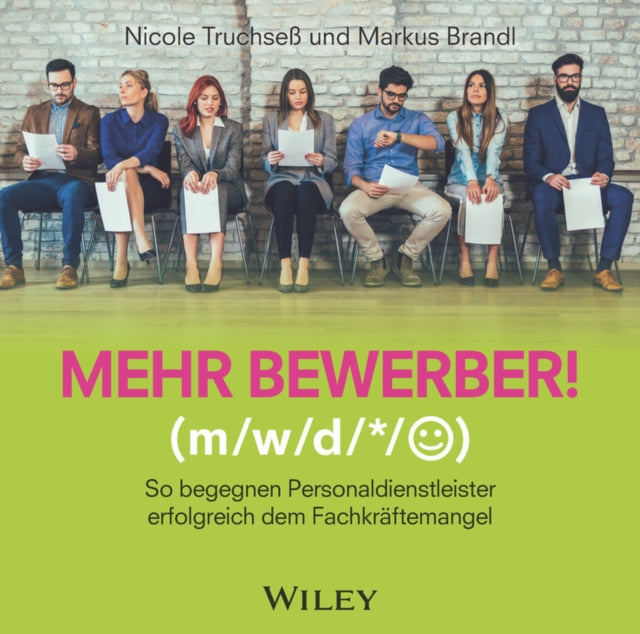 Mehr Bewerber!: So begegnen Personaldienstleister erfolgreich dem Fachkraftemangel