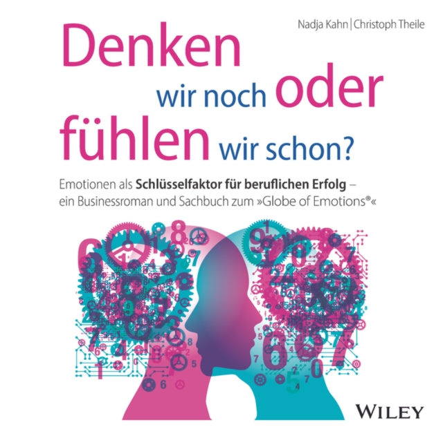 Denken wir noch oder fuhlen wir schon?: Emotionen als Schlusselfaktor fur beruflichen Erfolg - ein Businessroman und Sachbuch zum "Globe of Emotions"