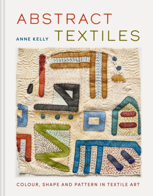 Abstract Textiles: Colour, shape and pattern in textile art