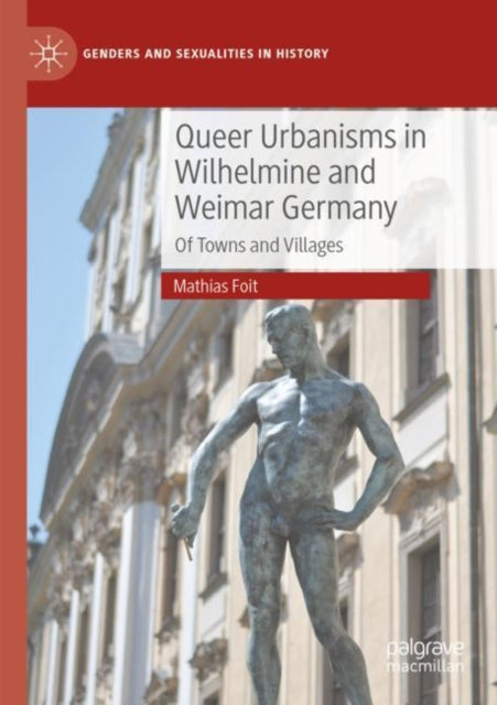 Queer Urbanisms in Wilhelmine and Weimar Germany: Of Towns and Villages