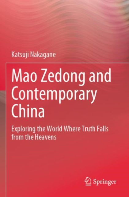 Mao Zedong and Contemporary China: Exploring the World Where Truth Falls from the Heavens