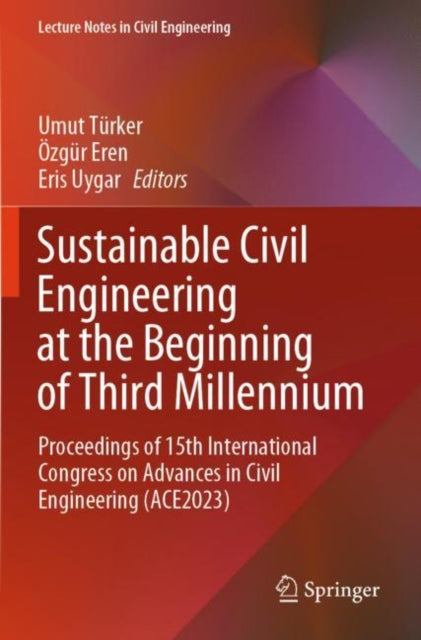 Sustainable Civil Engineering at the Beginning of Third Millennium: Proceedings of 15th International Congress on Advances in Civil Engineering (ACE2023)