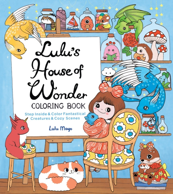 Lulu's House of Wonder Coloring Book: Step Inside & Color Fantastical Creatures & Cozy Scenes