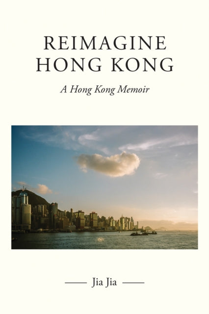Reimagine Hong Kong: A Hong Kong Memoir