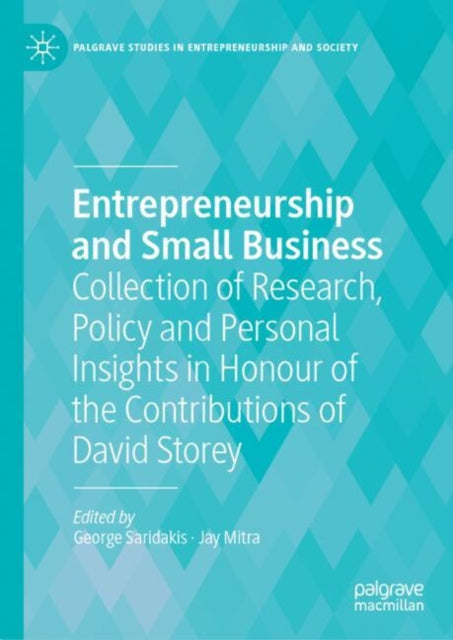 Entrepreneurship and Small Business: Collection of Research, Policy and Personal Insights in Honour of the Contributions of David Storey
