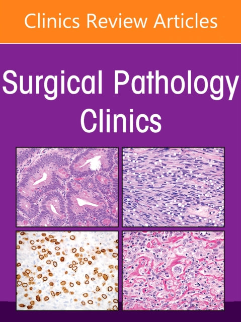 Pediatric Pathology: Emerging entities, Current Trends, and Comprehensive Updates, An Issue of Surgical Pathology Clinics
