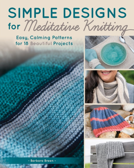 Simple Designs for Meditative Knitting: 19 Easy, Beautiful Patterns for a Mindful Experience