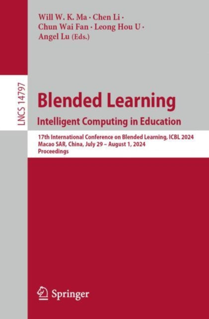 Blended Learning. Intelligent Computing in Education: 17th International Conference on Blended Learning, ICBL 2024, Macao SAR, China, July 29 β August 1, 2024, Proceedings