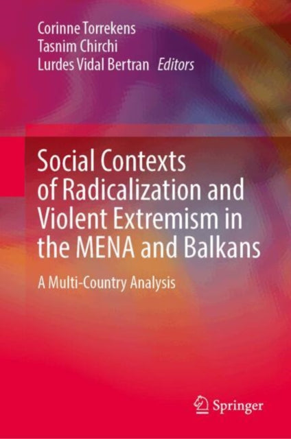 Social Contexts of Radicalization and Violent Extremism in the MENA and Balkans: A Multi-Country Analysis
