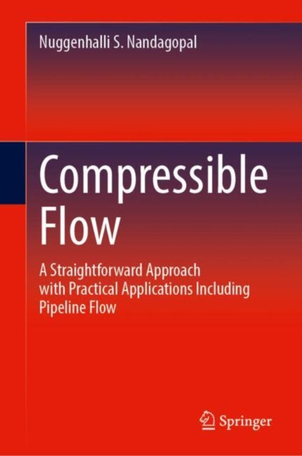 Compressible Flow: A Straightforward Approach with Practical Applications Including Pipeline Flow