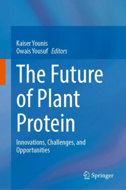 The Future of Plant Protein: Innovations, Challenges, and Opportunities