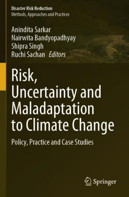 Risk, Uncertainty and Maladaptation to Climate Change: Policy, Practice and Case Studies