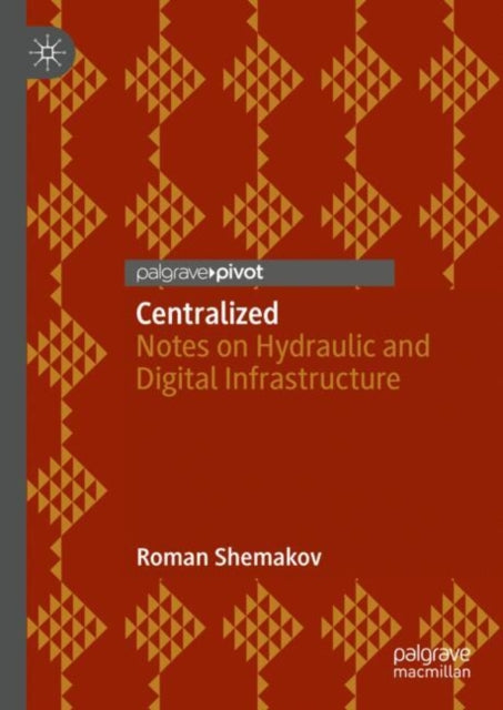 Centralized: Notes on Hydraulic and Digital Infrastructure