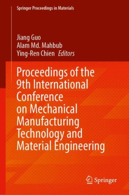 Proceedings of the 9th International Conference on Mechanical Manufacturing Technology and Material Engineering: Volume 1