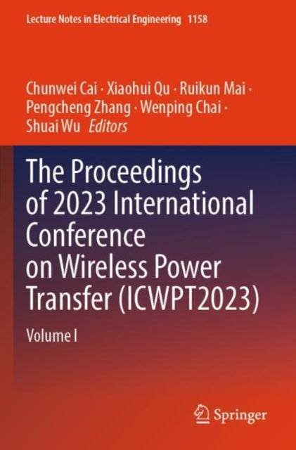 The Proceedings of 2023 International Conference on Wireless Power Transfer (ICWPT2023): Volume I