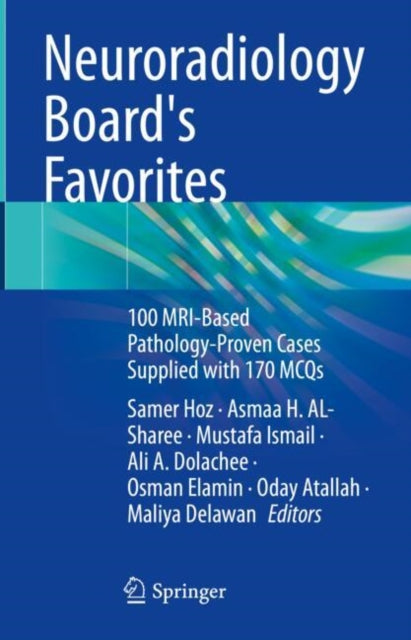 Neuroradiology Board's Favorites: 100 MRI-Based Pathology-Proven Cases Supplied with 170 MCQs