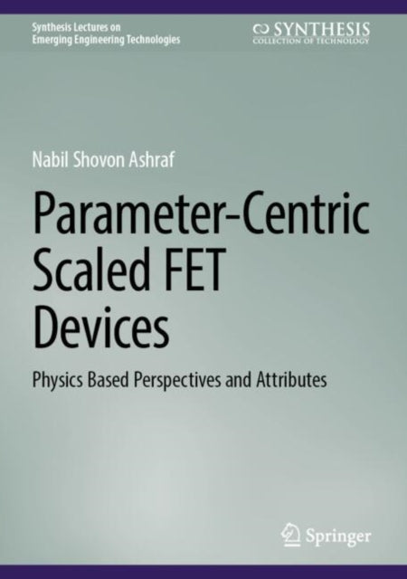 Parameter-Centric Scaled FET Devices: Physics Based Perspectives and Attributes