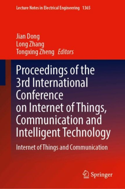Proceedings of the 3rd International Conference on Internet of Things, Communication and Intelligent Technology: Internet of Things and Communication