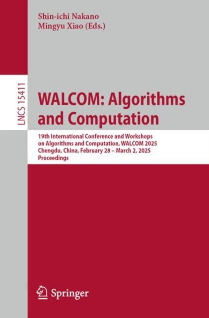 WALCOM: Algorithms and Computation: 19th International Conference and Workshops on Algorithms and Computation, WALCOM 2025, Chengdu, China, February 28 β March 2, 2025, Proceedings