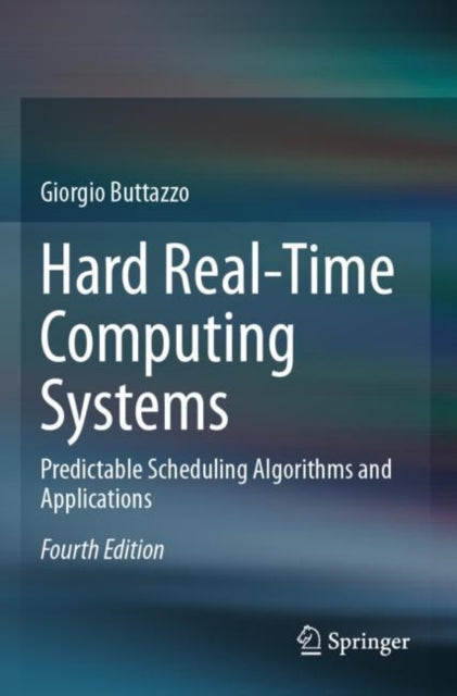Hard Real-Time Computing Systems: Predictable Scheduling Algorithms and Applications