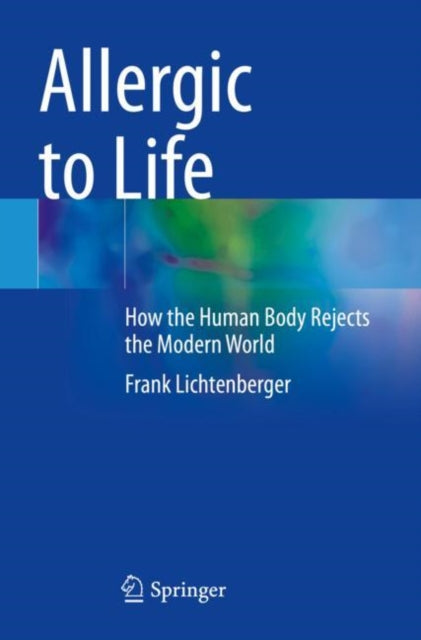 Allergic to Life: How the Human Body Rejects the Modern World
