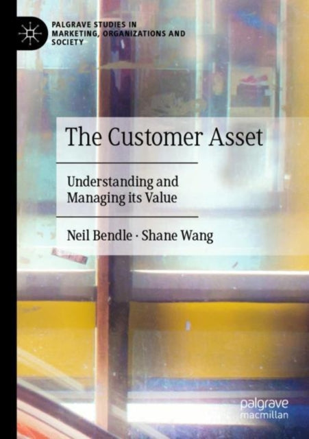 The Customer Asset: Understanding and Managing its Value