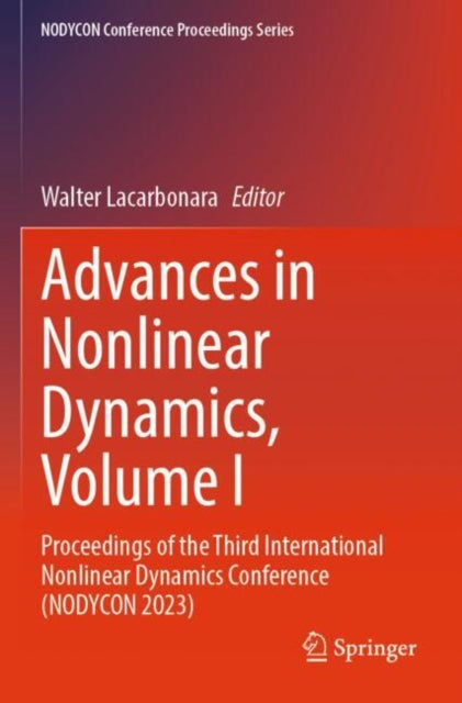 Advances in Nonlinear Dynamics, Volume I: Proceedings of the Third International Nonlinear Dynamics Conference (NODYCON 2023)