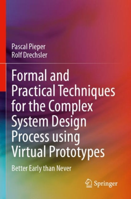 Formal and Practical Techniques for the Complex System Design Process using Virtual Prototypes: Better Early than Never