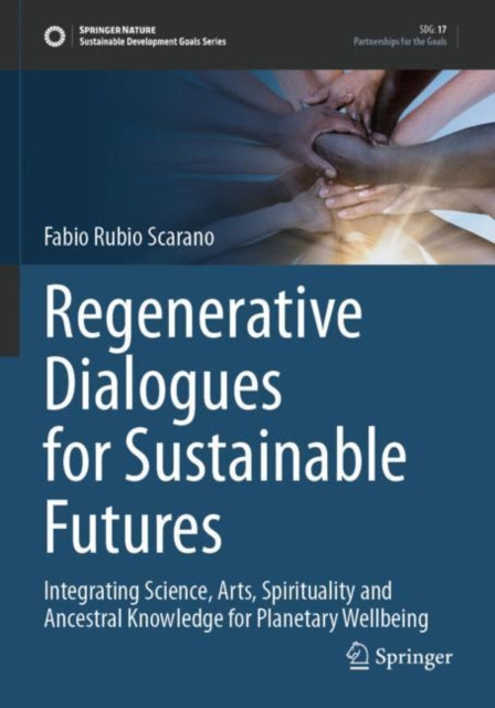 Regenerative Dialogues for Sustainable Futures: Integrating Science, Arts, Spirituality and Ancestral Knowledge for Planetary Wellbeing