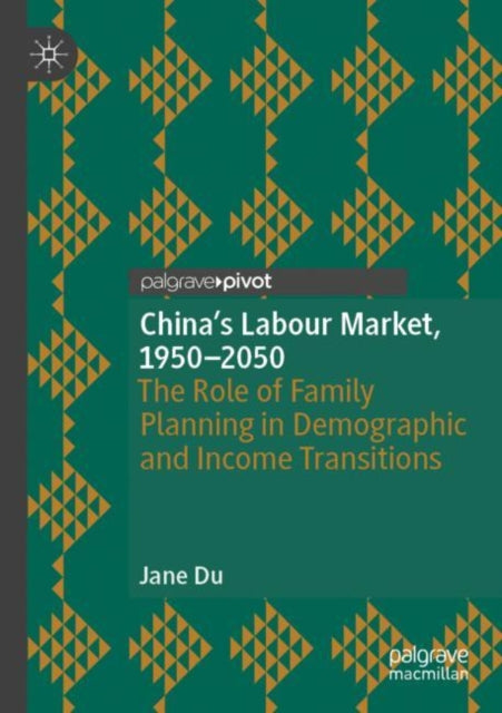 China's Labour Market, 1950–2050: The Role of Family Planning in Demographic and Income Transitions