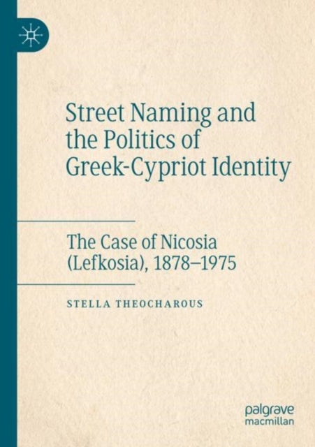 Street Naming and the Politics of Greek-Cypriot Identity: The Case of Nicosia (Lefkosia), 1878β1975