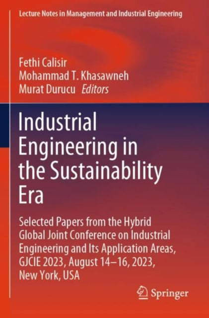 Industrial Engineering in the Sustainability Era: Selected Papers from the Hybrid Global Joint Conference on Industrial Engineering and Its Application Areas, GJCIE 2023, August 14β16, 2023, New York, USA