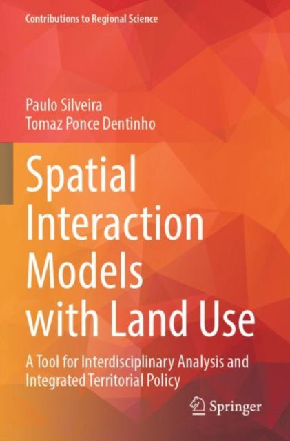 Spatial Interaction Models with Land Use: A Tool for Interdisciplinary Analysis and Integrated Territorial Policy