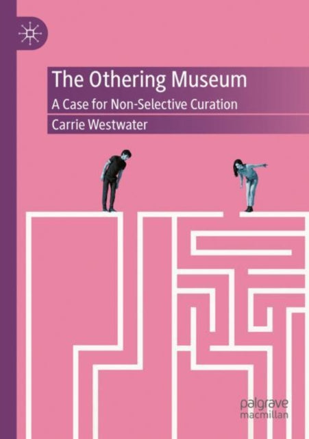 The Othering Museum: A Case for Non-Selective Curation