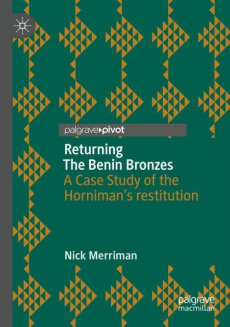 Returning The Benin Bronzes: A Case Study of the Horniman’s restitution