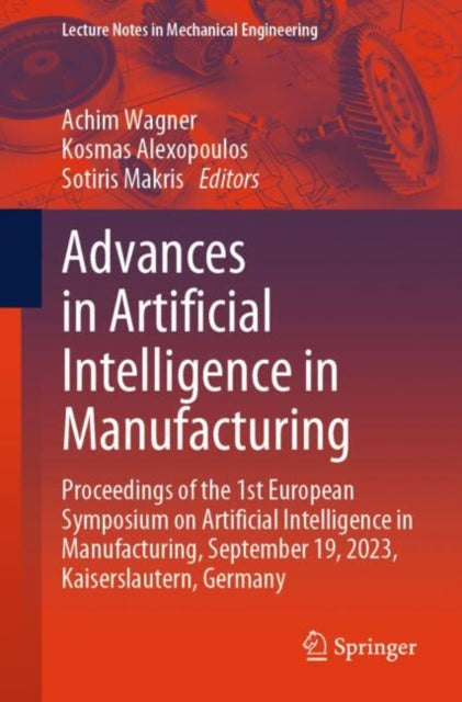 Advances in Artificial Intelligence in Manufacturing: Proceedings of the 1st European Symposium on Artificial Intelligence in Manufacturing, September 19, 2023, Kaiserslautern, Germany