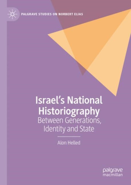 Israel’s National Historiography: Between Generations, Identity and State
