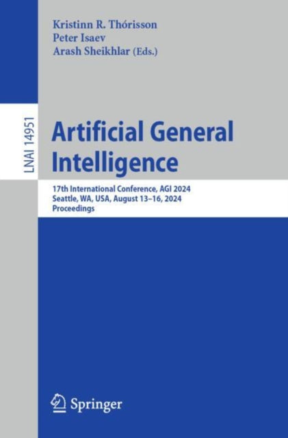 Artificial General Intelligence: 17th International Conference, AGI 2024, Seattle, WA, USA, August 13β16, 2024, Proceedings