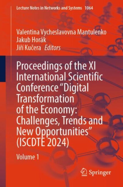 Proceedings of the XI International Scientific Conference "Digital Transformation of the Economy: Challenges, Trends and New Opportunities" (ISCDTE 2024): Volume 1