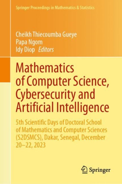 Mathematics of Computer Science, Cybersecurity and Artificial Intelligence: 5th Scientific Days of Doctoral School of Mathematics and Computer Sciences (S2DSMCS), Dakar, Senegal, December 20β22, 2023