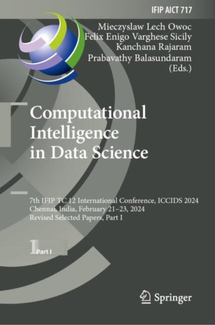 Computational Intelligence in Data Science: 7th IFIP TC 12 International Conference, ICCIDS 2024, Chennai, India, February 21β23, 2024, Revised Selected Papers, Part I