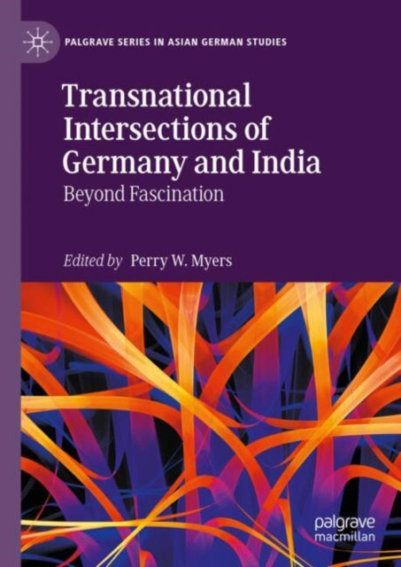 Transnational Intersections of Germany and India: Beyond Fascination