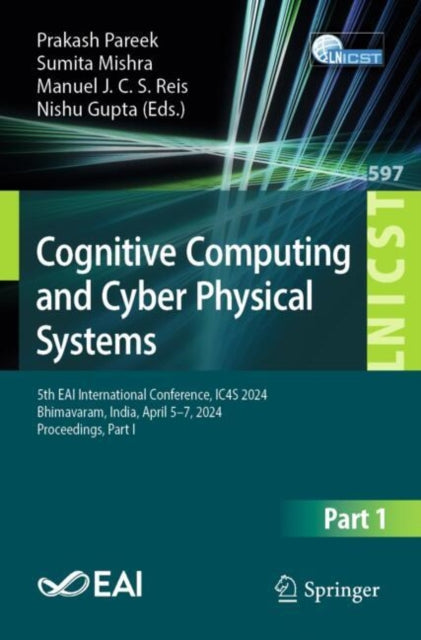 Cognitive Computing and Cyber Physical Systems: 5th EAI International Conference, IC4S 2024, Bhimavaram, India, April 5β7, 2024, Proceedings, Part-I