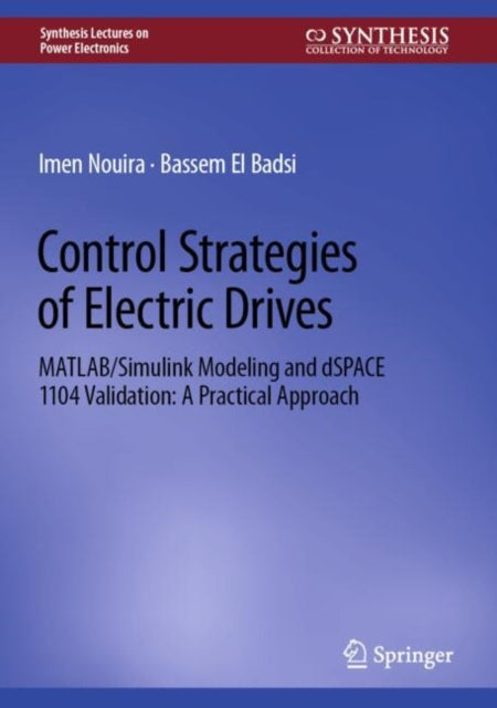 Control Strategies of Electric Drives: MATLAB/Simulink Modeling and dSPACE 1104 Validation: A Practical Approach