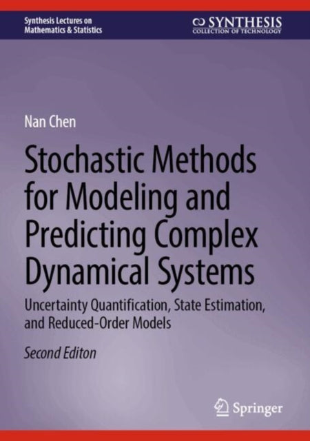Stochastic Methods for Modeling and Predicting Complex Dynamical Systems: Uncertainty Quantification, State Estimation, and Reduced-Order Models