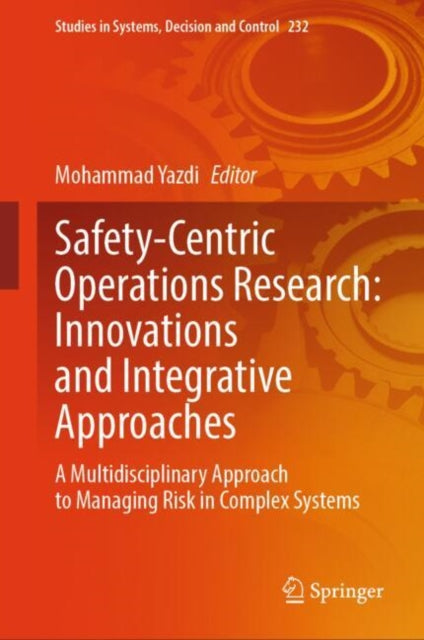 Safety-Centric Operations Research: Innovations and Integrative Approaches: A Multidisciplinary Approach to Managing Risk in Complex Systems