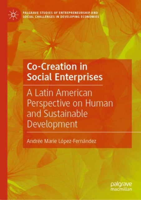 Co-Creation in Social Enterprises: A Latin American Perspective on Human and Sustainable Development