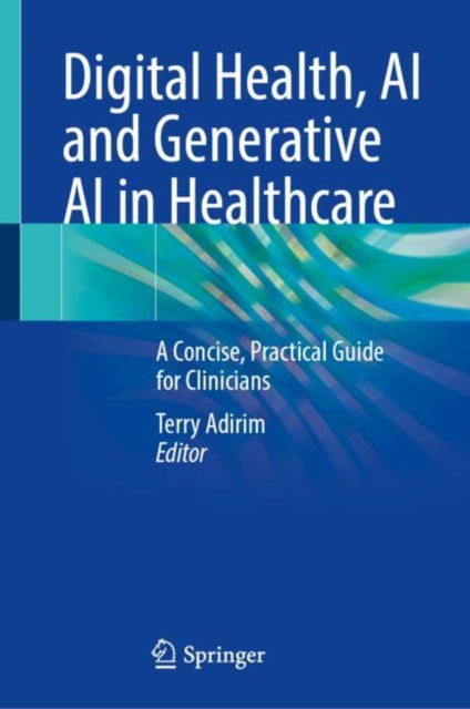 Digital Health, AI and Generative AI in Healthcare: A Concise, Practical Guide for Clinicians