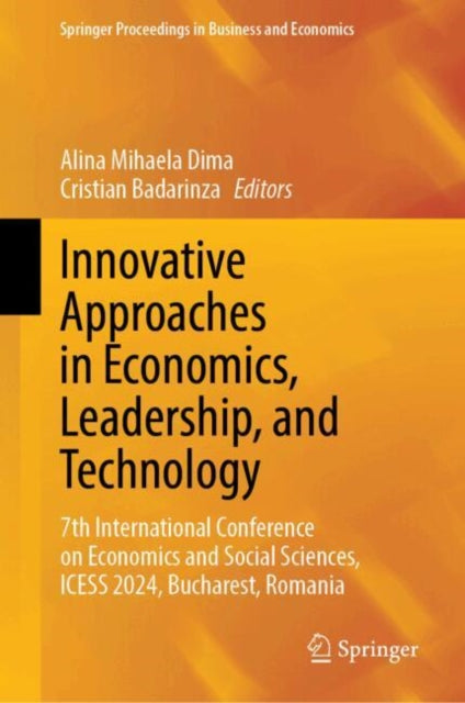 Innovative Approaches in Economics, Leadership, and Technology: 7th International Conference on Economics and Social Sciences, ICESS 2024, Bucharest, Romania