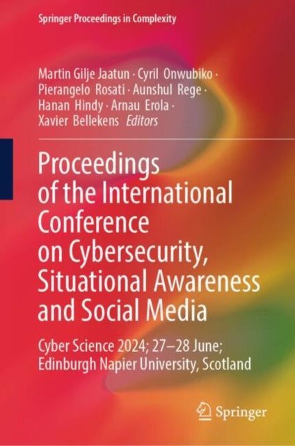 Proceedings of the International Conference on Cybersecurity, Situational Awareness and Social Media: Cyber Science 2024; 27β28 June; Edinburgh Napier University, Scotland